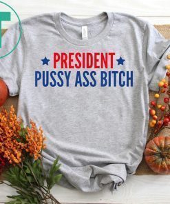 President Pussy Ass Bitch #PussyAssBitch T-Shirt