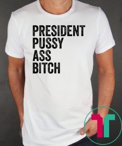 President Pussy Ass Bitch original T Shirt