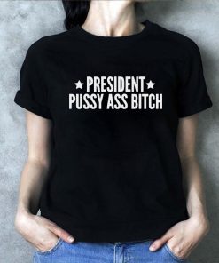 President Pussy Ass Bitch T-Shirt #PresidentPussyAssBitch Presidential Tweet Meltdown Donald Trump Funny Quotes Unisex Jersey Tee Shirt