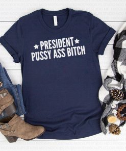 President Pussy Ass Bitch T-Shirt #PresidentPussyAssBitch Presidential Tweet Meltdown Donald Trump Funny Quotes Unisex Jersey Tee Shirt