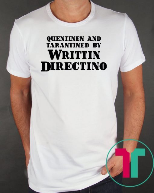 Quentinen And Tarantined By Writtin Directino Tee Shirt