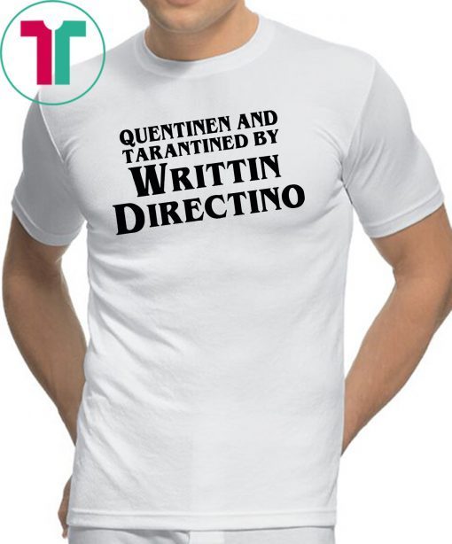 Quentinen and tarantined by writtin directino shirt