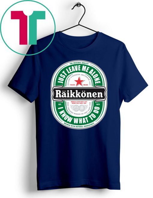 Raikkonen Heineken Just Leave Me Alone, I Know What To Do Offcial Tee Shirt