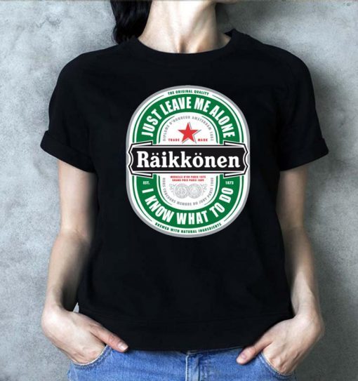Raikkonen Heineken Just Leave Me Alone, I Know What To Do original Tee Shirt