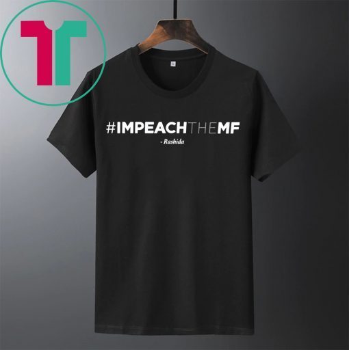 Hashtag Rashida Tlaib Impeach The Mf Shirt