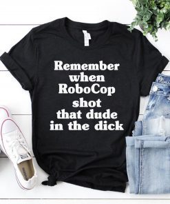 Remember When Robocop Shot That Dude In The Dick Classic T-Shirts