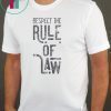 Respect the Rule of Law Anti-Trump, Anti-Barr Political T-Shirt
