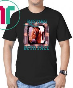 Resting Beth face shirt