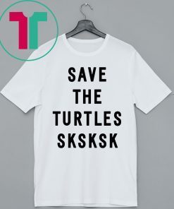 SKSKSK SAVE THE TURTLES SHIRT