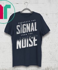 Separate The Signal From The Noise Shirt