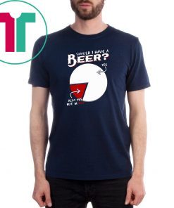 Should I have a beer yes also yes but in red shirt