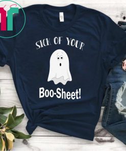 Sick of your Boo Sheet shirt