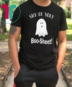 Sick of your Boo Sheet shirt