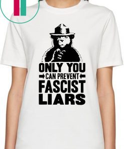 Smokey The Bear Only You Can Prevent Fascist Liars Shirt
