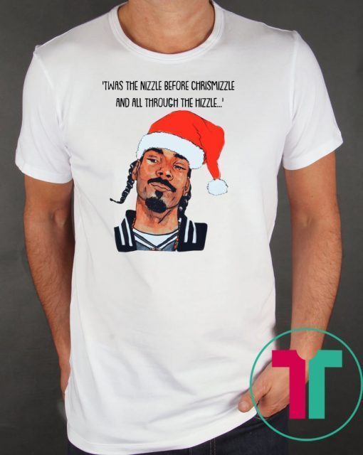Snoop Dogg Twas the nizzle before Christmizzle and all through the hizzle T-Shirt