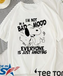 Snoopy I’m Not in a Bad Mood Everyone is Just Annoying Shirt