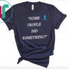 Some People Did Something 2019 T Shirt