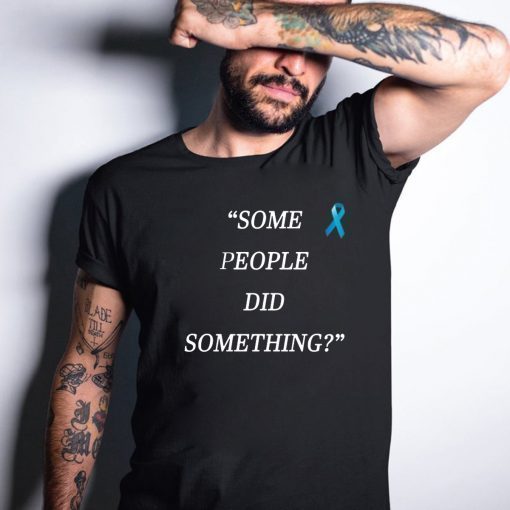 Some People Did Something Shirt