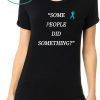 Some People Did Something original Shirt