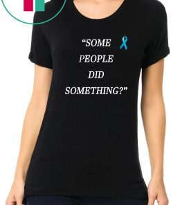 Some People Did Something original Shirt