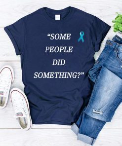 Some People Did Something original Shirt