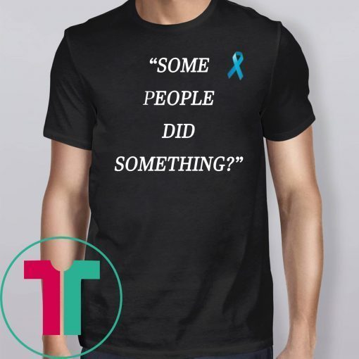 Some People Did Something Offcial Tee Shirt