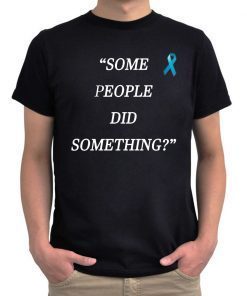 Some People Did Something original Shirt