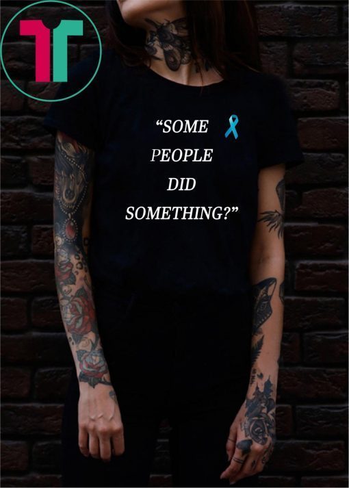 Some People Did Something T-Shirt