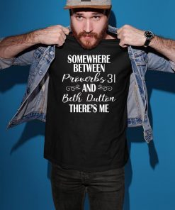 Somewhere Between Proverbs And 31 Beth Dutton The’re Me T-Shirt