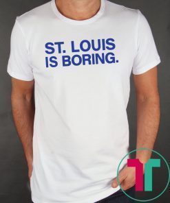 St Louis Is Boring Shirt