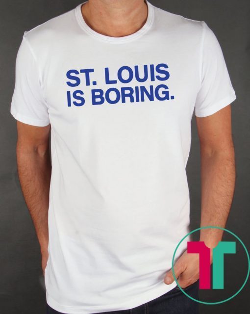 St Louis Is Boring Shirt