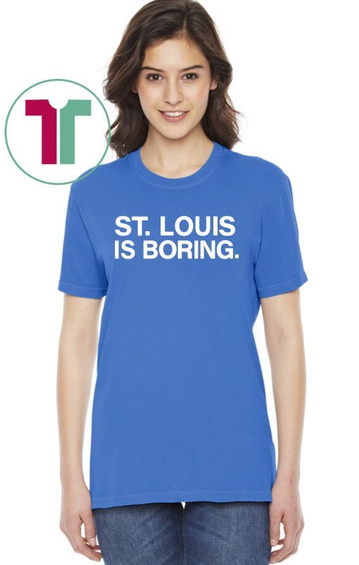 St Louis Is Boring T-Shirt