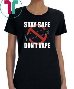 Stay Safe Don’t Vape Shirt