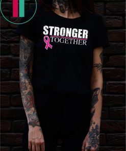 Stronger Together Breast Cancer Awareness shirt