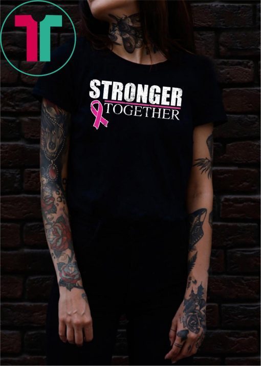 Stronger Together Breast Cancer Awareness shirt