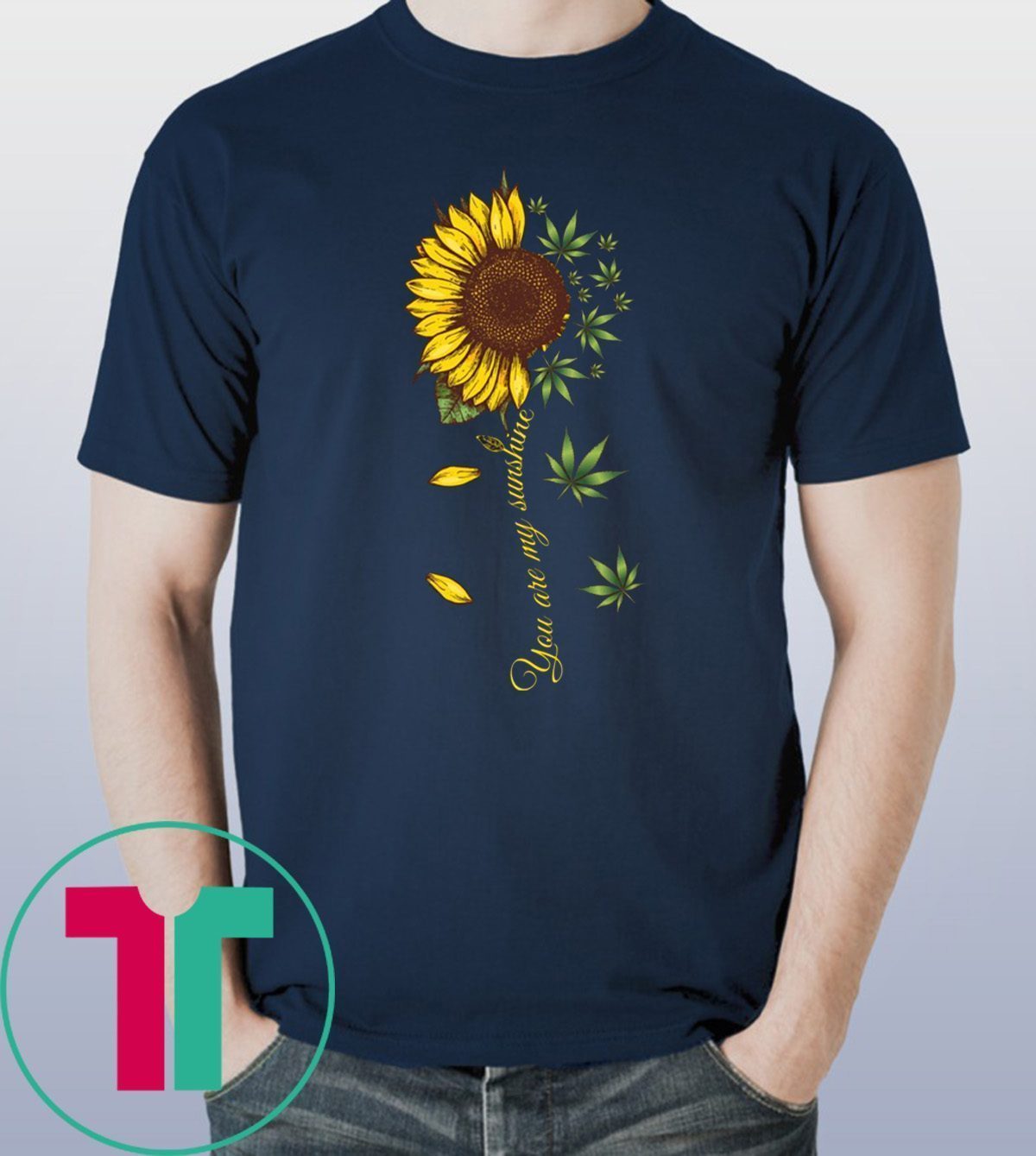 Sunflower Weed You Are My Sunshine Shirt - Reviewshirts Office