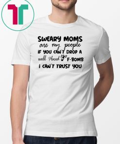 Sweary cheer moms are my people if you cant drop a well placed f-bomb shirt