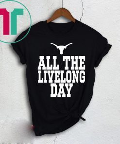 Texas All The Livelong Day Shirt