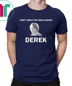 The Bachelor Don’t Insult My Intelligence Derek Shirt