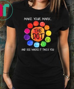 The Dot Day 2019 Make Your Mark And See Where It Takes You Tee Shirt