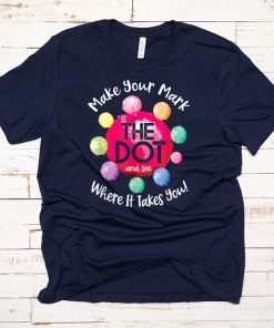 The Dot Day 2019 Make Your Mark And See Where It Takes You T-Shirt