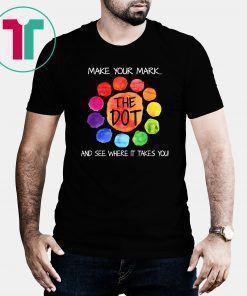 The dot day 2019 make your mark and see where it takes you shirt