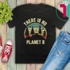 Vintage There is No Planet B Earth Day Science T-Shirt