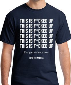 This Is Fucked Up End Gun Violence Shirt