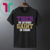 Tiger on Saturday Saint on Sunday Louisiana Football Apparel T-Shirt