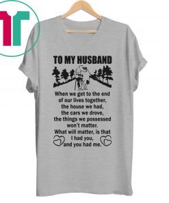 To My Husband When We Get To The End of Our Lives Together Poster Shirt