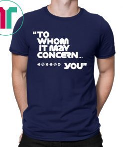 To Whom It May Concern Fuck You Shirt