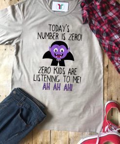 Today’s number is zero Zero kids are listening to me shirt