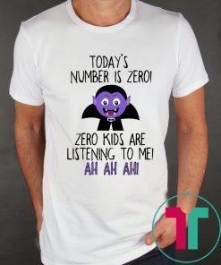 Today’s number is zero Zero kids are listening to me shirt