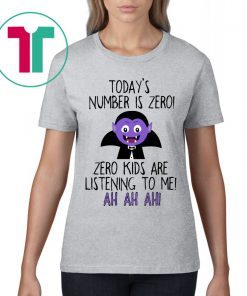 Today’s number is zero Zero kids are listening to me shirt